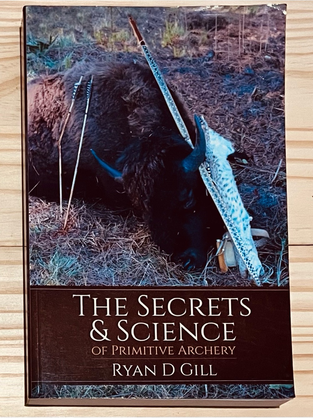 The Secrets and Science of Primitive Archery Vol 1 By Ryan Gill (Hunt Primitive)